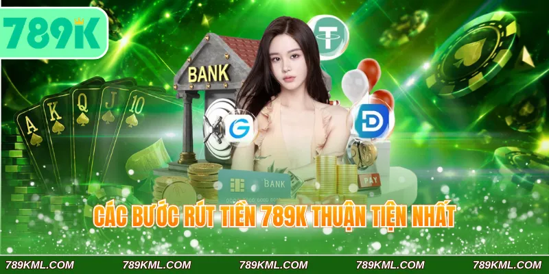 789K 8 Cập nhật chính xác các bước rút tiền 789K thuận tiện nhất