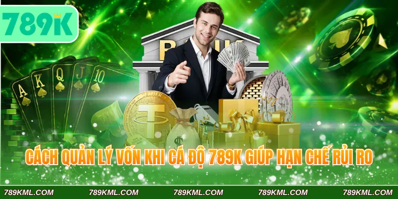 Cách Quản Lý Vốn Khi Cá Độ 789K Giúp Giữ Tiền An Toàn 2 Cách quản lý vốn khi cá độ 789K giúp hạn chế rủi ro