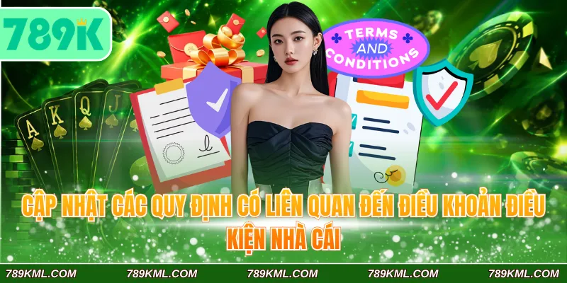 Điều Khoản Điều Kiện 789K 2 Cập nhật các quy định có liên quan đến điều khoản điều kiện 789K nhà cái