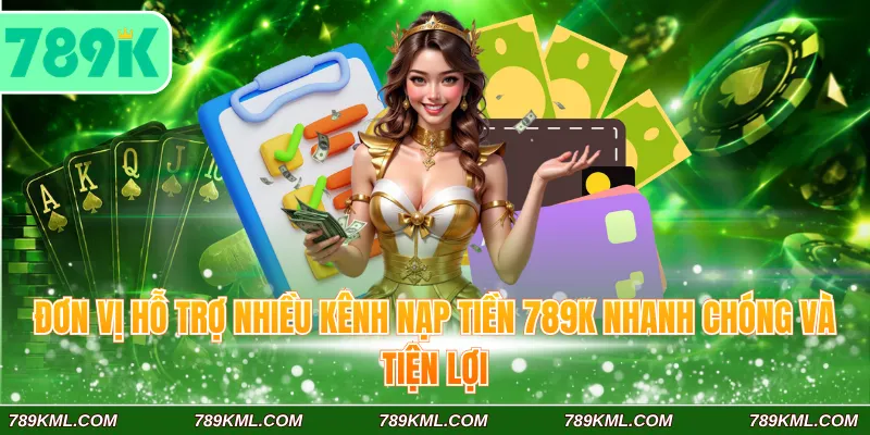 Nạp Tiền 789K – Top Các Kênh Thanh Toán Hiện Đại Nhất 2026 2 789K hỗ trợ nhiều kênh nạp tiền 789K nhanh chóng và tiện lợi
