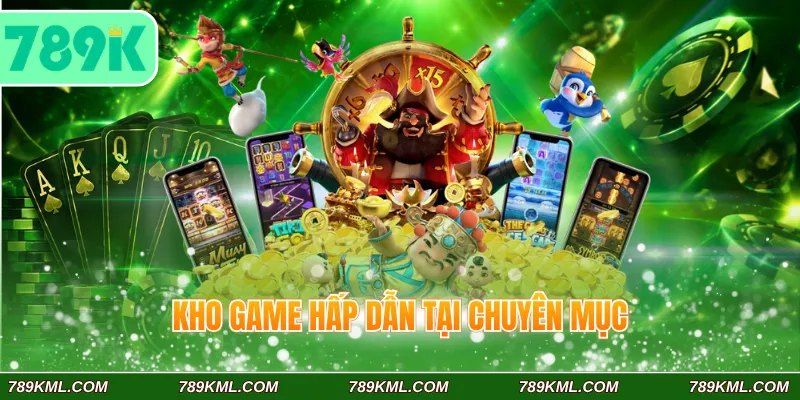 Nổ Hũ 789K 4 Kho game hấp dẫn tại chuyên mục