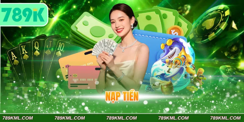 Nạp Tiền 789K – Top Các Kênh Thanh Toán Hiện Đại Nhất 2026 1 Nạp tiền 789k