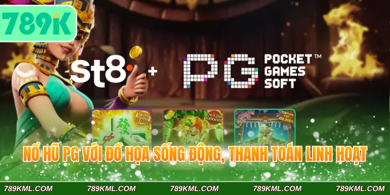 Nổ hũ PG 789K với đồ họa sống động, thanh toán linh hoạt
