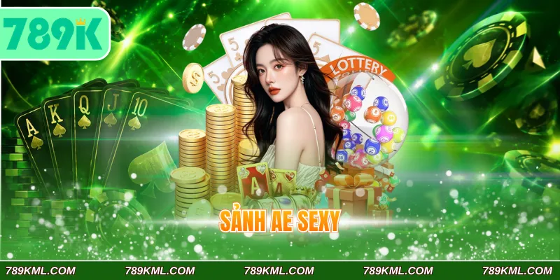 Sảnh AE Sexy 789K - Khám Phá Ưu Điểm Và Top Game Tại Sảnh 1 Sảnh AE Sexy 789K