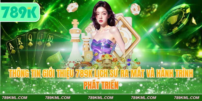 Giới Thiệu 789K 1 Thông tin giới thiệu 789K lịch sử ra mắt và hành trình phát triển