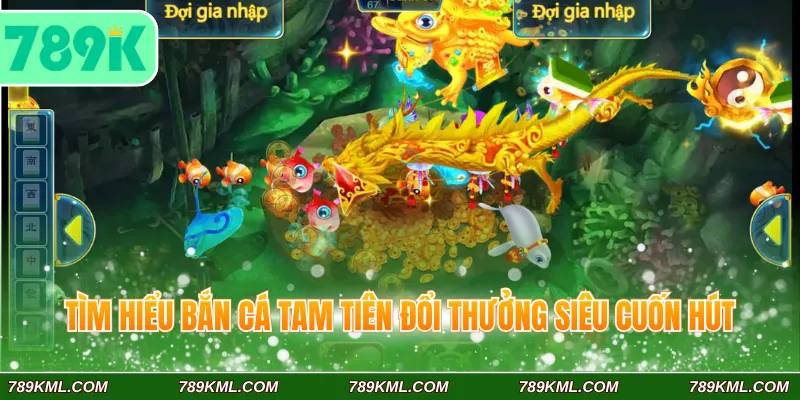 Tam Tiên Bắn Cá 789K – Trò Chơi Đổi Thưởng Hot Hiện Nay 2 Tìm hiểu bắn cá Tam Tiên đổi thưởng siêu cuốn hút
