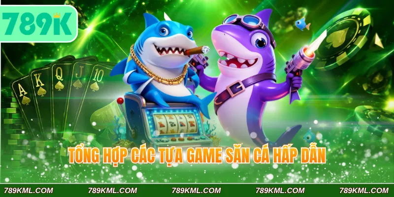 Tổng hợp các tựa game săn cá hấp dẫn
