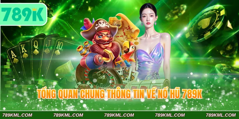 Nổ Hũ 789K 1 Tổng quan chung thông tin về nổ hũ 789K
