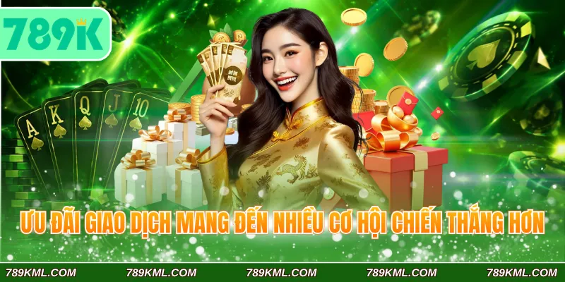 Nạp Tiền 789K – Top Các Kênh Thanh Toán Hiện Đại Nhất 2026 3 Ưu đãi giao dịch mang đến nhiều cơ hội chiến thắng hơn