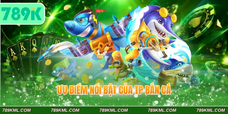 TP Bắn Cá 789K - Đồ Họa Đỉnh Cao, Săn Boss Đại Dương Cực Đã 2 Ưu điểm nổi bật của TP Bắn Cá 789K